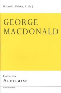 Libro de teología y formación cristiana: Acercarse a George MacDonald, de Ricardo Aldana