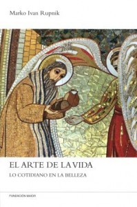 Portada del Libro de teología y formación cristiana: El arte de la vida, de Marko I,. Rupnik, editado en español por la Fundación Maior