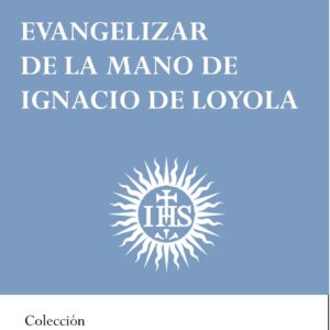 Evangelizar de la mano de Ignacio de Loyola